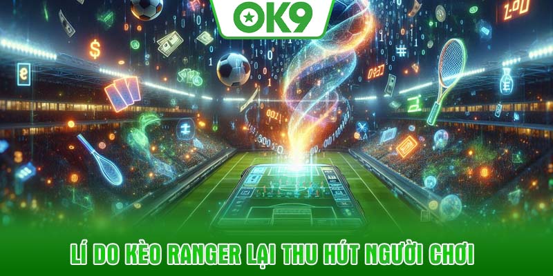 Lí do kèo Ranger lại thu hút người chơi