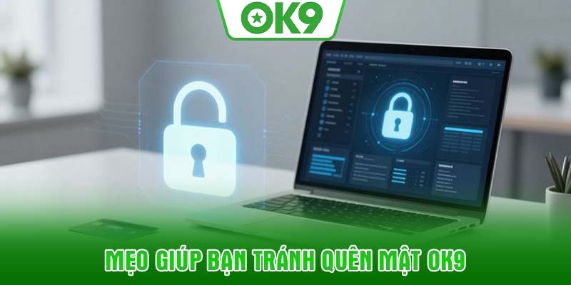 Mẹo giúp bạn tránh quên mật OK9
