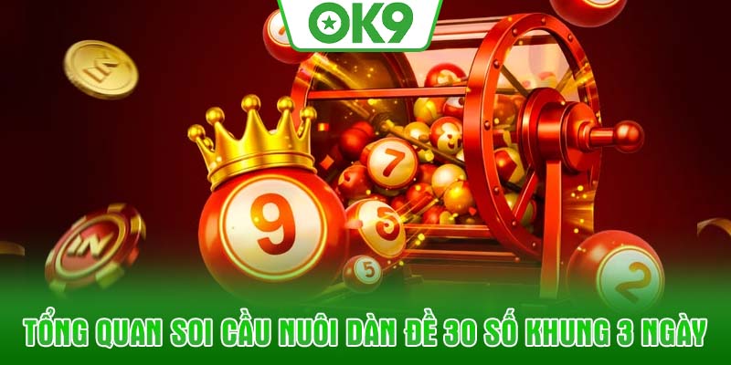 Tổng quan soi cầu nuôi Dàn đề 30 số khung 3 ngày