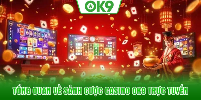 Tổng quan về sảnh cược Casino OK9 trực tuyến